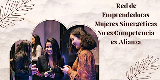 Hauptbild für Red de Emprendedoras: Mujeres Sinergéticas. No es Competencia, es Alianza.