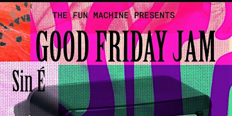 The Fun Machine Presents : Good Friday Jam primary image