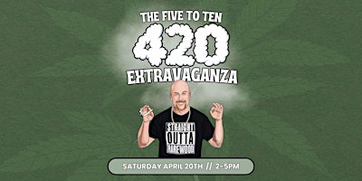 The Five to Ten 4-20 Extravaganza at the Globe primary image