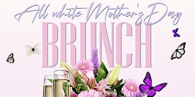 Primaire afbeelding van All White Mothers Day Brunch & Bubbly