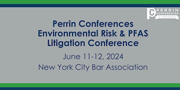 Perrin Conferences Environmental Risk and PFAS Litigation Conference