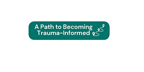 The Path to Becoming Trauma Informed