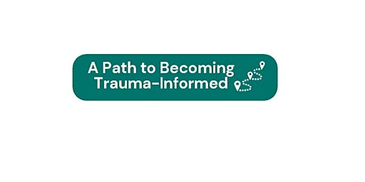 Imagem principal do evento The Path to Becoming Trauma Informed