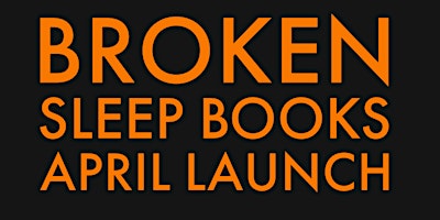 Hauptbild für Broken Sleep Books April 2024 Launch