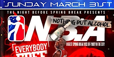 Imagem principal de N.B.A (NOTHING BUT ALCOHOL) SUNDAY MARCH 31ST SPRING BREAK KICK OFF PARTY