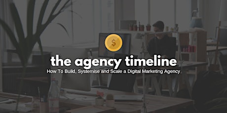 The Timeline: How To Build, Systemise and Scale a Digital Marketing Agency primary image