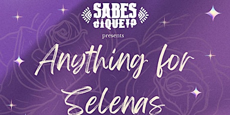 Sabes Que Collective Presents: Anything for Selenas