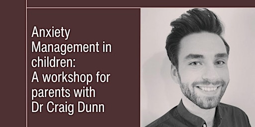 Anxiety Management in Children: A workshop  for Parents with Dr Craig Dunn primary image