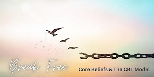 Hauptbild für Break Free - Core Beliefs & The CBT Model