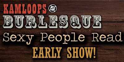 Immagine principale di Kamloops Burlesque presents Sexy People Read - EARLY SHOW 