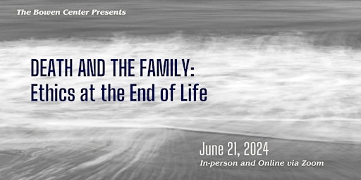 Death and the Family: Ethics at the End of Life primary image