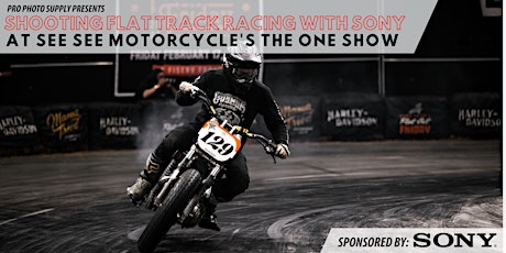 Shooting Flat Track Racing with Sony at See See's The One Motorcycle Show