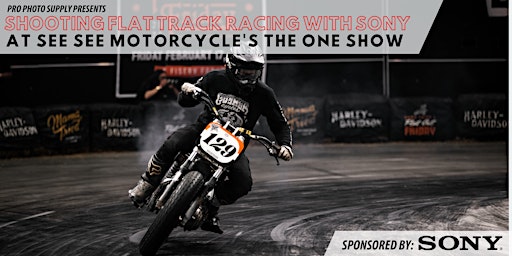 Primaire afbeelding van Shooting Flat Track Racing with Sony at See See's The One Motorcycle Show
