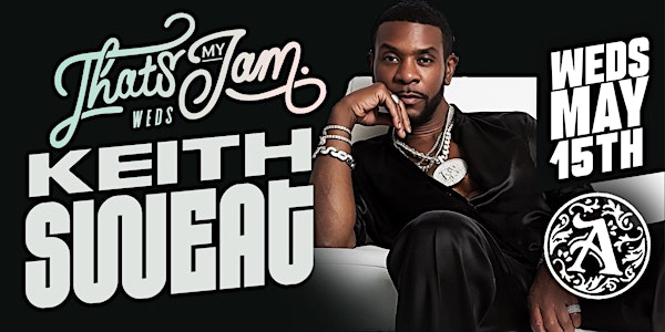 That’s My Jam Presents Keith Sweat Live May 15th
