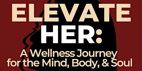 ElevateHER: A  Wellness Journey for  the Mind, Body & Soul