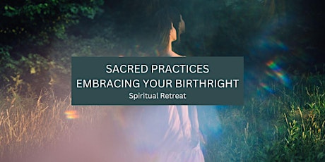 Sacred Practices: Embracing Your Birthright