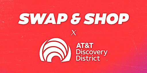 Imagem principal do evento SWAP and SHOP #11 Hosted by AT&T Discovery District