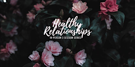 Healthy Relationships (3 Part Series)