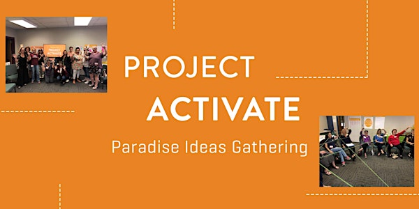Project Activate Paradise Idea Gathering