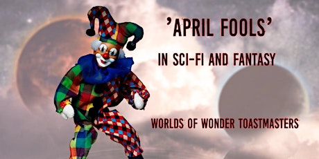 Worlds of  Wonder Toastmasters 'APRIL FOOLS' In Sci-Fi & Fantasy