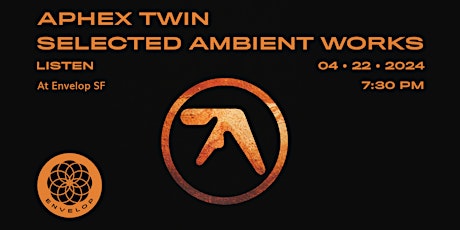 Image principale de Aphex Twin - Selected Ambient Works : LISTEN | Envelop SF (7:30pm)