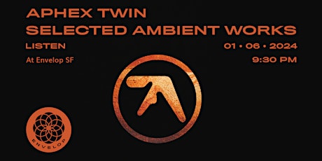 Image principale de Aphex Twin - Selected Ambient Works : LISTEN | Envelop SF (9:30pm)