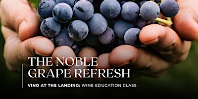 Wine Education Class: The Noble Grapes Refresh primary image