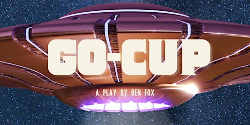 Immagine principale di Go-Cup, a play by Ben Fox - presented by Foxtrot Stage Productions 