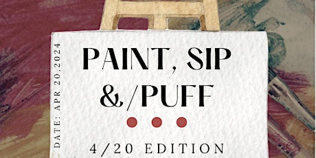 Paint,Sip &/ Puff by Shauntal~4/20 edition