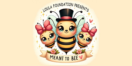 Primaire afbeelding van Loula Foundation Charity Fundraiser - Meant to Bee