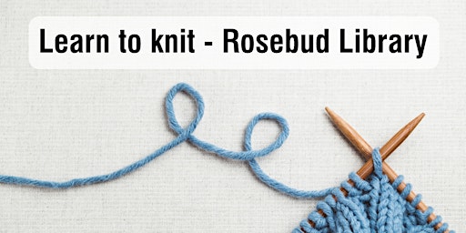 Imagen principal de Learn to Knit - Rosebud Library