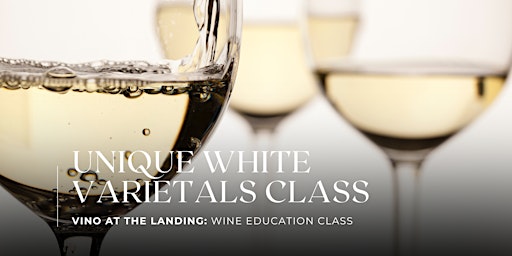 Wine Education Class: Unique White Varietals
