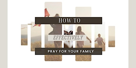 How To Effectively Pray For Your Family
