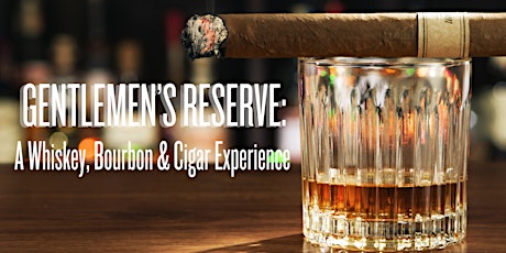 Gentlemen’s Reserve: A Whiskey, Bourbon & Cigar Experience primary image
