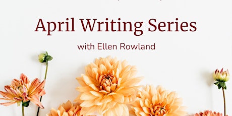 April Writing Series with Ellen Rowland