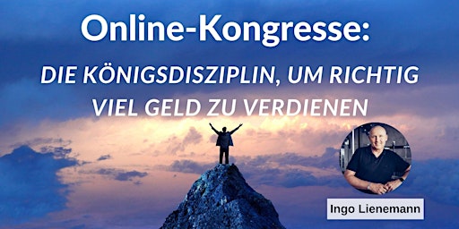 Imagem principal do evento Online-Kongresse: Die Königsdisziplin, um richtig viel Geld zu verdienen