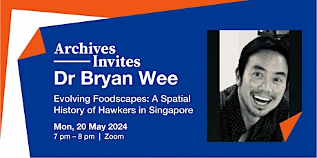 Archives Invites: Evolving Foodscape - Spatial History of Hawkers in S'pore