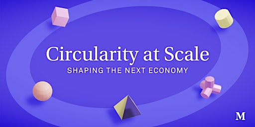 Circularity at Scale: Shaping the Next Economy primary image