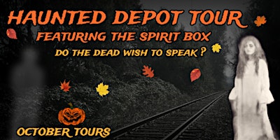 Primaire afbeelding van HAUNTED DEPOT TOUR FEATURING THE SPIRIT BOX  --  OCTOBER TOURS