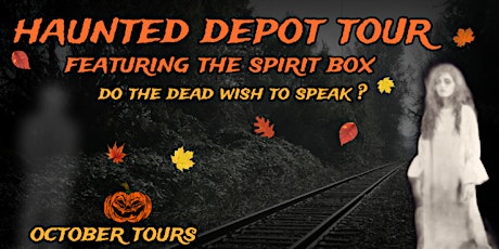 HAUNTED DEPOT TOUR FEATURING THE SPIRIT BOX  --  OCTOBER TOURS