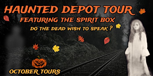 HAUNTED DEPOT TOUR FEATURING THE SPIRIT BOX  --  OCTOBER TOURS primary image