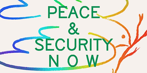 PEACE AND SECURITY NOW (virtual attendance)