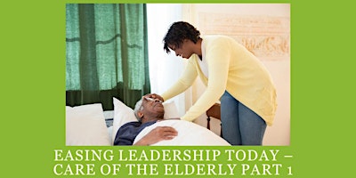 Easing Leadership Today - Care of the Elderly Part 1