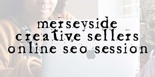 Imagem principal de Merseyside Creative Sellers Online Session - Search Engine Optimisation