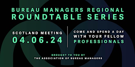 Bureau Managers Regional Roundtable Series - SCOTLAND