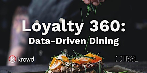 Imagen principal de Krowd x TISSL presents - Loyalty 360: Data-Driven Dining