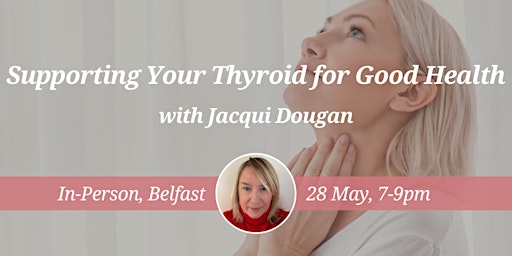 Primaire afbeelding van CNM Belfast Health Talk - Supporting  Your Thyroid for Good Health