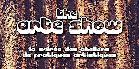 The Arte show - La soirée des ateliers de pratiques artistiques