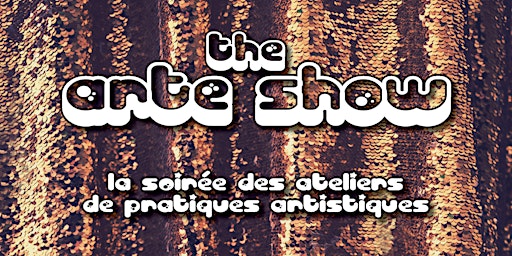 Imagem principal do evento The Arte show - La soirée des ateliers de pratiques artistiques