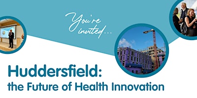 Hauptbild für Huddersfield: the Future of Health Innovation